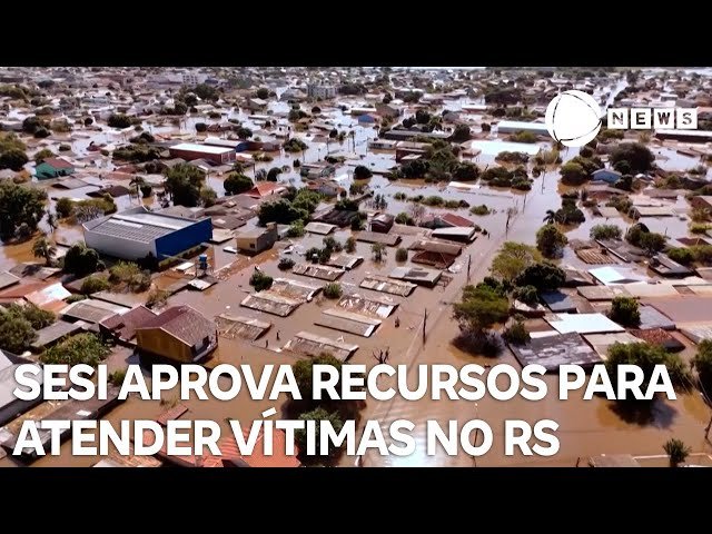 SESI aprova recursos para atender vítimas de enchentes no RS